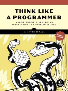 Image for Think like a programmer : a beginner's guide to programming and problem solving