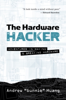 Image for The hardware hacker: adventures in making and breaking hardware