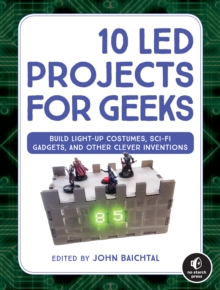 Image for 10 LED projects for geeks: build light-up costumes, sci-fi gadgets, and other clever inventions