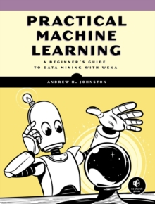 Image for Practical Machine Learning : A Beginner's Guide to Data Mining with WEKA