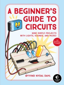 Image for A beginner's guide to circuits: nine simple projects with lights, sounds, and more!