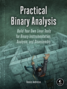 Image for Practical binary analysis  : build your own Linux tools for binary instrumentation, analysis, and disassembly