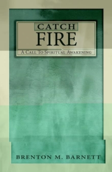 Image for Catch Fire : A Call to Spiritual Awakening