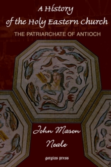 History of the Holy Eastern Church: The Patriarchate of Antioch