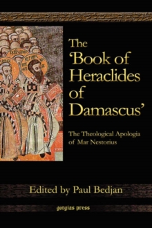 'Book of Heraclides of Damascus': The Theological Apologia of Mar Nestorius