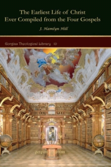 Earliest Life of Christ Ever Compiled from the Four Gospels