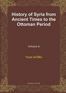 History of Syria from Ancient Times to the Ottoman Period (vol 6)