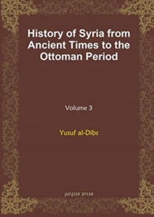 History of Syria from Ancient Times to the Ottoman Period (vol 3)