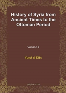 History of Syria from Ancient Times to the Ottoman Period (vol 5)
