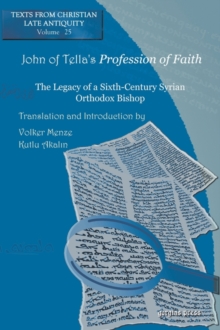 Image for John of Tella's Profession of Faith : The Legacy of a Sixth-Century Syrian Orthodox Bishop