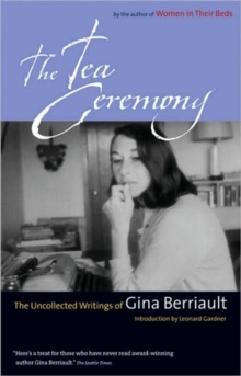Image for The Tea Ceremony : The Uncollected Writings of Gina Berriault