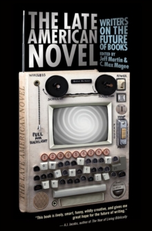 Image for The Late American Novel : Writers on the Future of Books