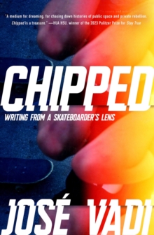 Image for Chipped : Writing from a Skateboarder's Lens
