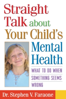 Image for Straight talk about your child's mental health: what to do when something seems wrong