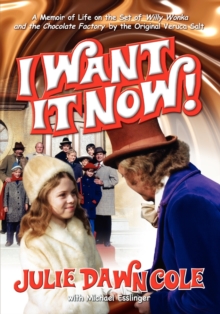Image for I Want It Now! a Memoir of Life on the Set of Willy Wonka and the Chocolate Factory