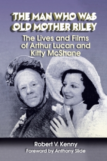 Image for The Man Who Was Old Mother Riley - The Lives and Films of Arthur Lucan and Kitty McShane