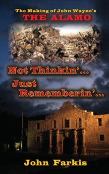 Image for Not Thinkin'... Just Rememberin'... The Making of John Wayne's "The Alamo" (hardback)