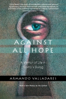 Image for Against All Hope: A Memoir of Life in Castro's Gulag