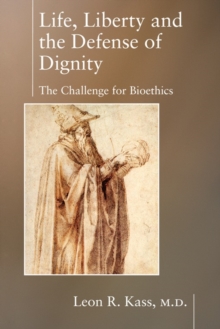 Image for Life, liberty and the defense of dignity: the challenge for bioethics