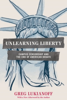 Image for Unlearning liberty: campus censorship and the end of American debate