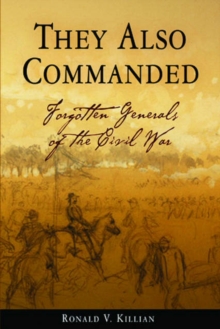 Image for They Also Commanded : Forgotten Generals of the Civil War
