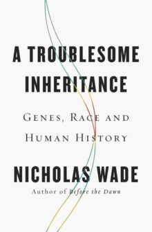 Image for A troublesome inheritance  : genes, race and human history