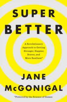 Image for SuperBetter : A Revolutionary Approach to Getting Stronger, Happier, Braver and More Resilient--Powered by the Science of Games
