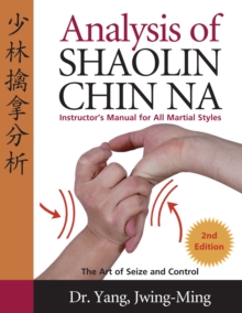 Analysis of Shaolin Chin Na: Instructors Manual for All Martial Art Styles