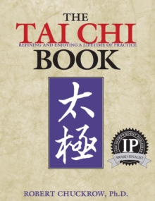 Image for The tai chi book: refining and enjoying a lifetime of practice : including the teachings of Chen Man-ch'ing, William C. C. Chen, and Harvey I. Sober