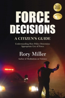 Image for Force Decisions : A Citizen's Guide to Understanding How Police Determine Appropriate Use of Force