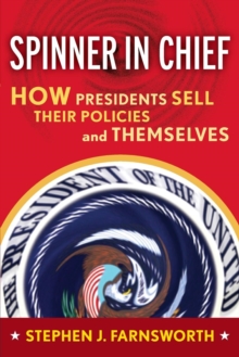Image for Spinner in Chief : How Presidents Sell Their Policies and Themselves