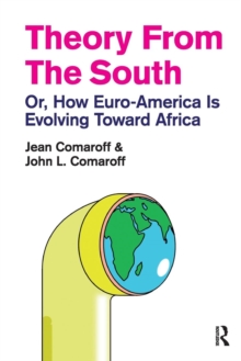 Image for Theory from the south, or, How Euro-America is evolving toward Africa