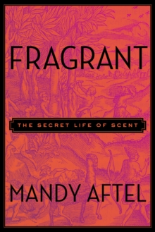 Image for Fragrant : The Secret Life of Scent
