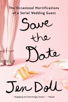 Image for Save the date  : the occasional mortifications of a serial wedding guest
