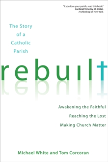 Image for Rebuilt: awakening the faithful, reaching the lost, and making church matter