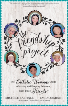Image for Friendship Project: The Catholic Woman's Guide to Making and Keeping Fabulous, Faith-Filled Friends