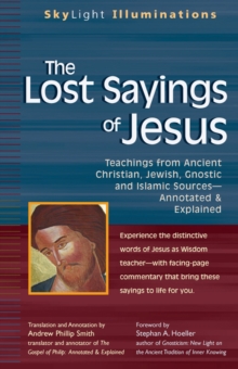 Image for The lost sayings of Jesus: teachings from ancient Christian, Jewish, Gnostic, and Islamic sources, annotated & explained