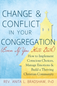 Image for Change & Conflict In Your Congreagation: How to Implement Conscious Choices, Manage Emotions & Build a Thriving Christian Community