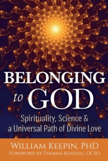 Image for Belonging to God : Science, Spirituality & a Universal Path of Divine Love