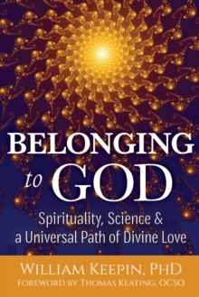 Image for Belonging to God: Science, Spirituality & a Universal Path of Divine Love