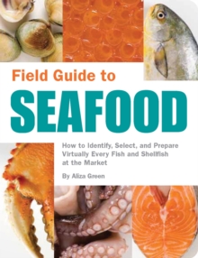 Image for Field guide to seafood  : how to identify, select, and prepare virtually every fish and shellfish at the market