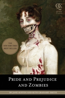 Image for Pride and prejudice and zombies  : the classic Regency romance - now with ultraviolet zombie mayhem