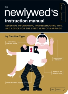 The Newlywed’s Instruction Manual: Essential Information, Troubleshooting Tips, and Advice for the First Year of Marriage