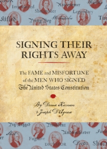 Image for Signing their rights away  : the fame and misfortune of the men who signed the U.S. Constitution