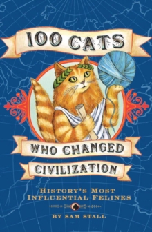 Image for 100 cats who changed civilization: history's most influential felines