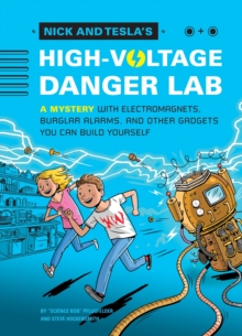Image for Nick and Tesla's high-voltage danger lab  : a mystery with electromagnets, burglar alarms, and other gadgets you can build yourself