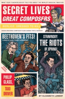 Image for Secret Lives of Great Composers: What Your Teachers Never Told You about the World's Musical Masters