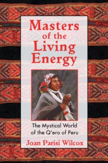 Image for Masters of the Living Energy : The Mystical World of the Q'Ero of Peru