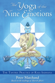 The Yoga of the Nine Emotions: The Tantric Practice of Rasa Sadhana