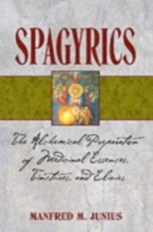 Image for Spagyrics : The Alchemical Preparation of Medicinal Essences, Tinctures, and Elixirs